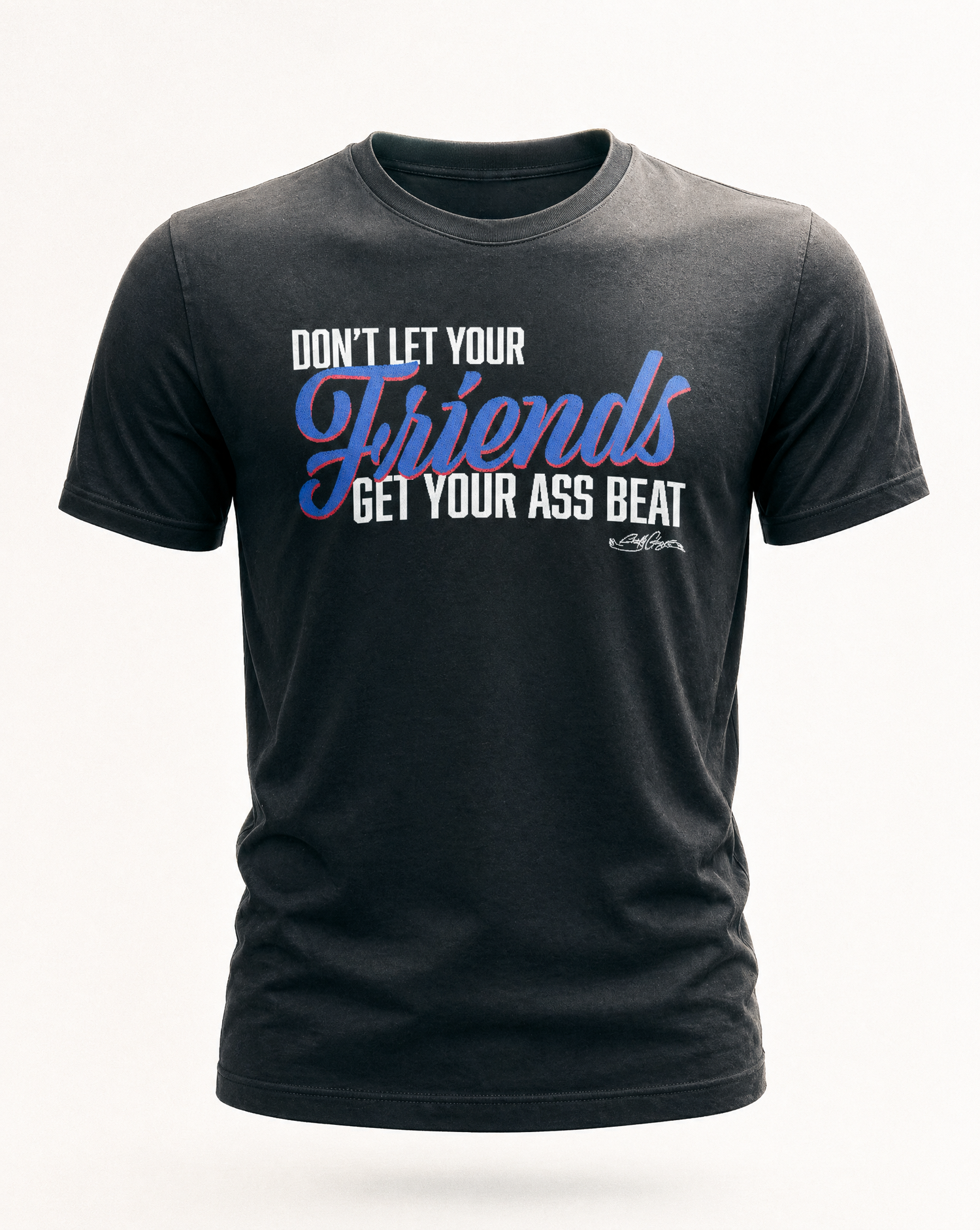 Don't Let Your Friends T-Shirt