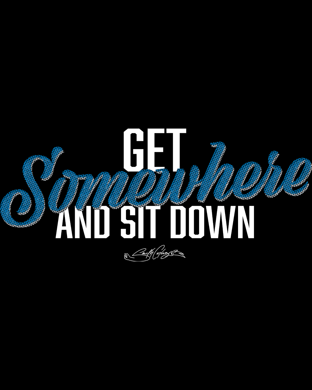 Get Somewhere and Sit Down T-Shirt
